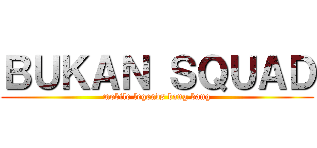 ＢＵＫＡＮ ＳＱＵＡＤ (mobile legends bang bang)