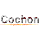 Ｃｏｃｈｏｎ (Le gros fils de pute)