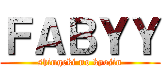 ＦＡＢＹＹ (shingeki no kyojin)