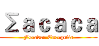 Σａｃａｃａ (Forever Energetic)