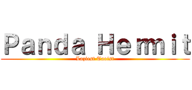 Ｐａｎｄａ Ｈｅｒｍｉｔ (Laziest Taoist)