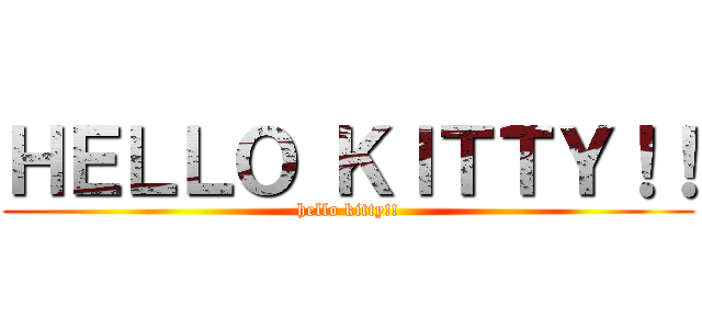 ＨＥＬＬＯ ＫＩＴＴＹ！！ (hello kitty!!)