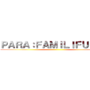 ＰＡＲＡ：ＦＡＭＩＬＩＦＵＲＮＴ ()