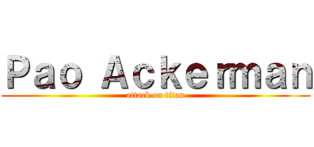 Ｐａｏ Ａｃｋｅｒｍａｎ (attack on titan)
