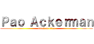 Ｐａｏ Ａｃｋｅｒｍａｎ (attack on titan)
