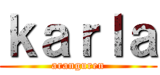 ｋａｒｌａ (aranguren)