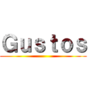 Ｇｕｓｔｏｓ ()