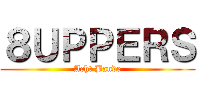 ８ＵＰＰＥＲＳ (Acht Bande)