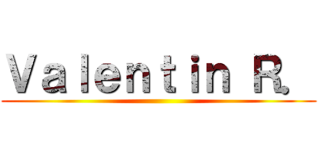 Ｖａｌｅｎｔｉｎ Ｒ． ()