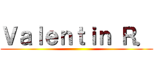 Ｖａｌｅｎｔｉｎ Ｒ． ()