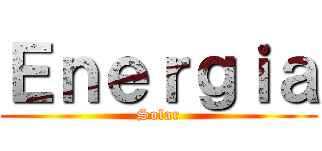 Ｅｎｅｒｇｉａ (Solar)