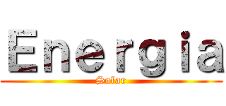 Ｅｎｅｒｇｉａ (Solar)