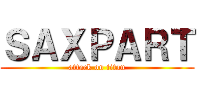 ＳＡＸＰＡＲＴ (attack on titan)