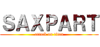 ＳＡＸＰＡＲＴ (attack on titan)