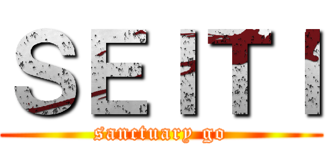 ＳＥＩＴＩ (sanctuary go)