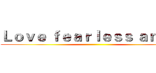 Ｌｏｖｅ ｆｅａｒｌｅｓｓ ａｎｇｅｌ ()