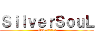 ＳｉｌｖｅｒＳｏｕＬ (West Winds)