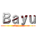 Ｂａｙｕ (Ajjhzz)