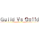 Ｇｕｉｌｄ Ｖｓ Ｇｕｉｌｄ ()