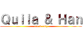 Ｑｕｉｌａ ＆ Ｈａｎ (one & only)