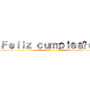 Ｆｅｌｉｚ ｃｕｍｐｌｅａñｏｓ ()