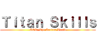 Ｔｉｔａｎ Ｓｋｉｌｌｓ (AOT: The Ancient World)