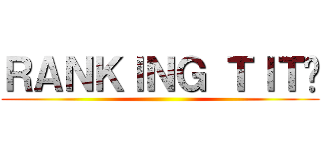 ＲＡＮＫＩＮＧ ＴＩＴÃ ()