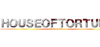 ＨＯＵＳＥＯＦＴＯＲＴＵＲＥ (attack on titan)