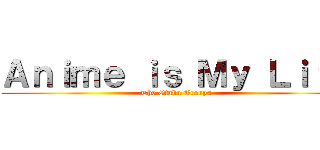 Ａｎｉｍｅ ｉｓ Ｍｙ Ｌｉｆｅ (The Otaku Groups)