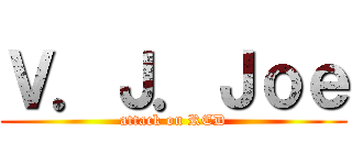 Ｖ．Ｊ．Ｊｏｅ (attack on RED)