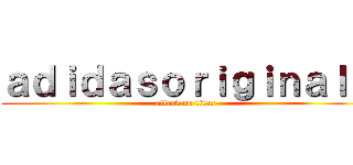 ａｄｉｄａｓｏｒｉｇｉｎａｌｓ (attack on titan)