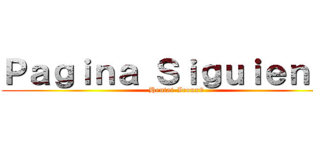 Ｐａｇｉｎａ Ｓｉｇｕｉｅｎｔｅ (Hentai-Ironx9)