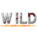 ＷＩＬＤ (Story about Myself)