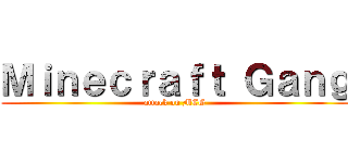 Ｍｉｎｅｃｒａｆｔ Ｇａｎｇ (attack on MCG)