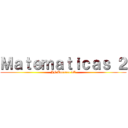 Ｍａｔｅｍａｔｉｃａｓ ２ (JF Borrero 4A)