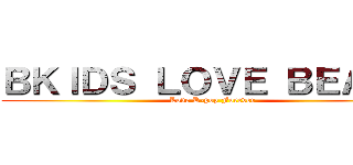 ＢＫＩＤＳ ＬＯＶＥ ＢＥＡＳＴ (Love K-pop Forever)