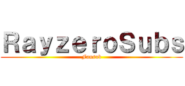 ＲａｙｚｅｒｏＳｕｂｓ (Fansub)