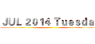 ＪＵＬ ２０１４ Ｔｕｅｓｄａｙ ()