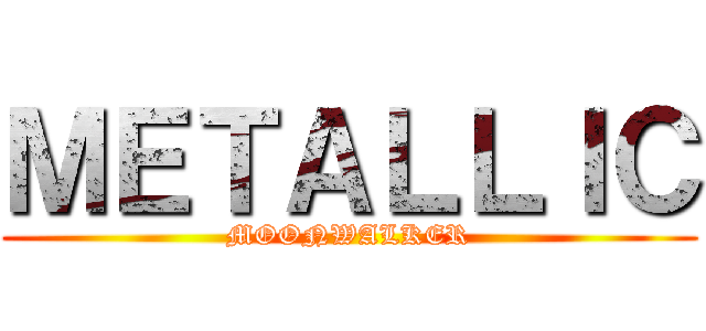 ＭＥＴＡＬＬＩＣ (MOONWALKER)