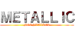 ＭＥＴＡＬＬＩＣ (MOONWALKER)