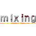 ｍｉｘｉｎｇ (attack on titan)
