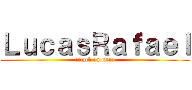 ＬｕｃａｓＲａｆａｅｌ (attack on titan)