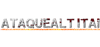 ＡＴＡＱＵＥＡＬＴＩＴＡＮ (attack on titanattack on titanattack on titanattack on titanattack on titanattack on titan)