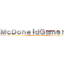 ＭｃＤｏｎａｌｄＧａｍｅｒＴＶ (attack on McDonald)
