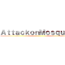 ＡｔｔａｃｋｏｎＭｏｓｑｕｉｔｏ ()