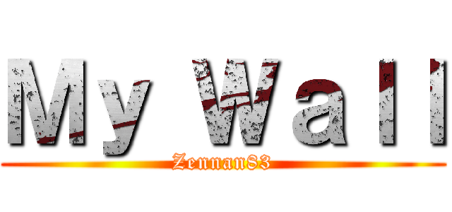 Ｍｙ Ｗａｌｌ (Zennan83)