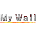 Ｍｙ Ｗａｌｌ (Zennan83)
