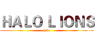 ＨＡＬＯ ＬＩＯＮＳ (halo)