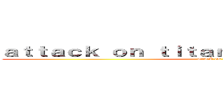 ａｔｔａｃｋ ｏｎ ｔｉｔａｎ ｍｕｓｉｃ ｓｈｅｅｔｓ (attack on titan)