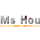 Ｍｓ  Ｈｏｕ ()